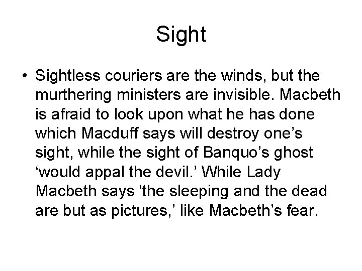 Sight • Sightless couriers are the winds, but the murthering ministers are invisible. Macbeth