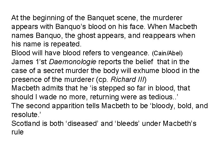 At the beginning of the Banquet scene, the murderer appears with Banquo’s blood on