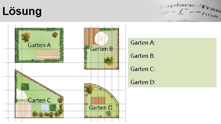 Lösung Garten A: Garten B: Garten C: Garten D: 