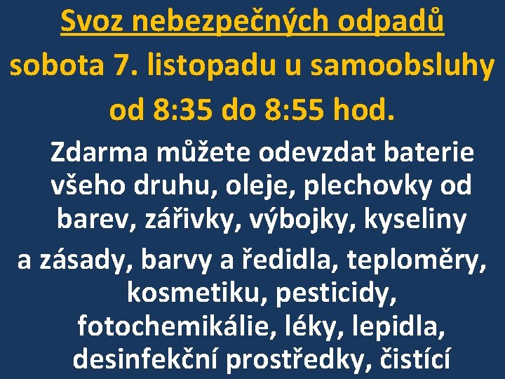 Svoz nebezpečných odpadů sobota 7. listopadu u samoobsluhy od 8: 35 do 8: 55