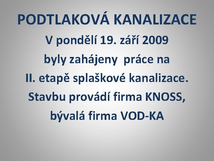 PODTLAKOVÁ KANALIZACE V pondělí 19. září 2009 byly zahájeny práce na II. etapě splaškové