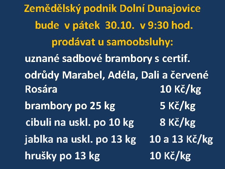 Zemědělský podnik Dolní Dunajovice bude v pátek 30. 10. v 9: 30 hod. prodávat