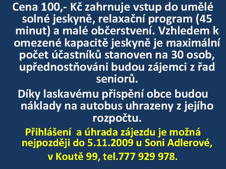 Cena 100, - Kč zahrnuje vstup do umělé solné jeskyně, relaxační program (45 minut)