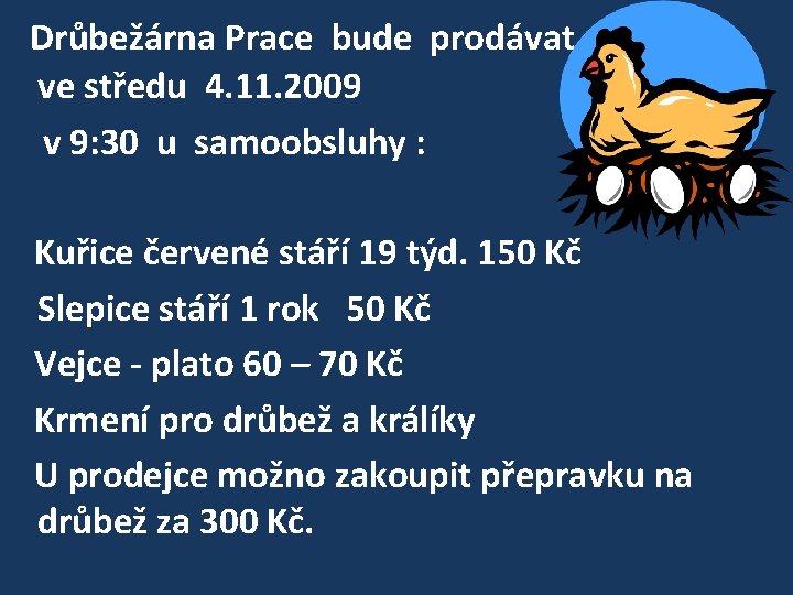 Drůbežárna Prace bude prodávat ve středu 4. 11. 2009 v 9: 30 u samoobsluhy