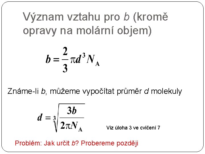 Význam vztahu pro b (kromě opravy na molární objem) Známe-li b, můžeme vypočítat průměr