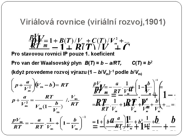 Viriálová rovnice (viriální rozvoj, 1901) Pro stavovou rovnici IP pouze 1. koeficient Pro van