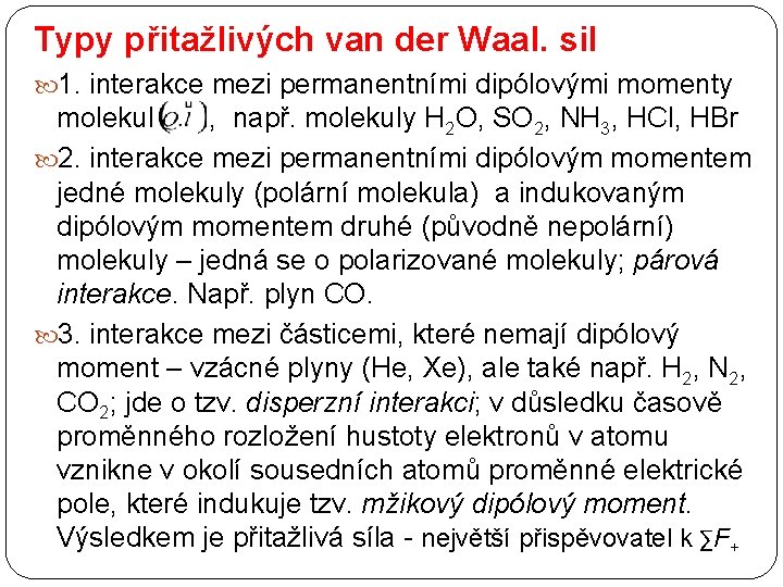 Typy přitažlivých van der Waal. sil 1. interakce mezi permanentními dipólovými momenty molekul ,