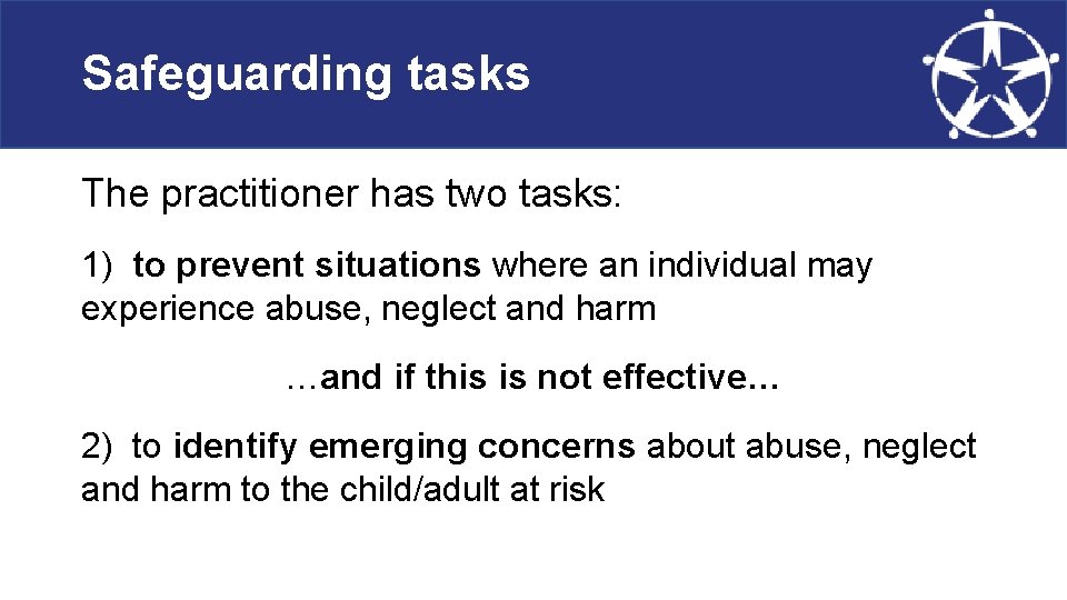 Safeguarding tasks The practitioner has two tasks: 1) to prevent situations where an individual
