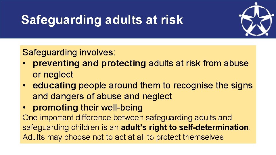 Safeguarding adults at risk Safeguarding involves: • preventing and protecting adults at risk from