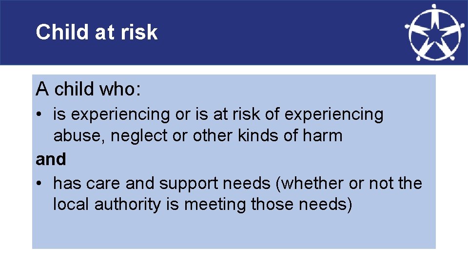 Child at risk A child who: • is experiencing or is at risk of
