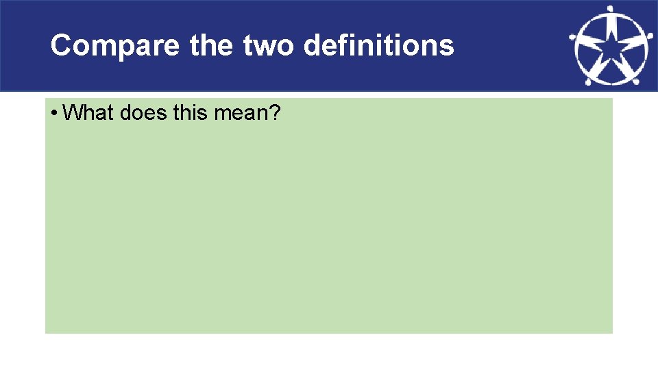 Compare the two definitions • What does this mean? 