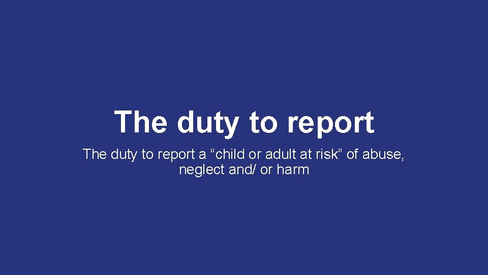 The duty to report a “child or adult at risk” of abuse, neglect and/