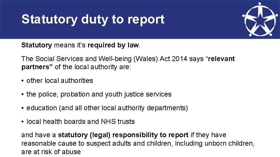 Statutory duty to report Statutory means it’s required by law. The Social Services and