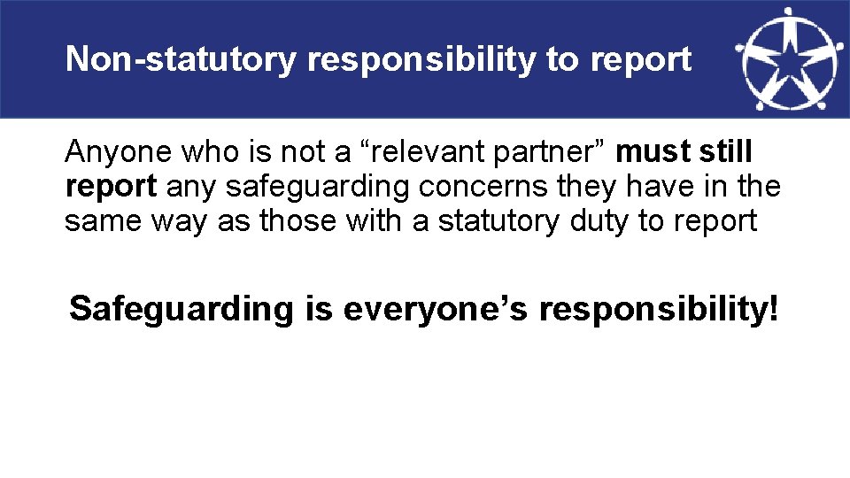 Non-statutory responsibility to report Anyone who is not a “relevant partner” must still report