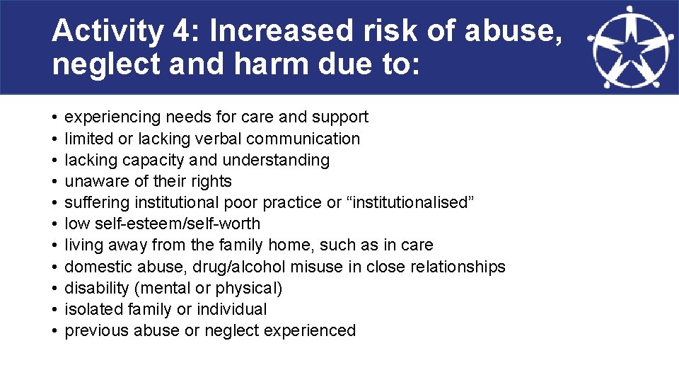 Activity 4: Increased risk of abuse, neglect and harm due to: • • •
