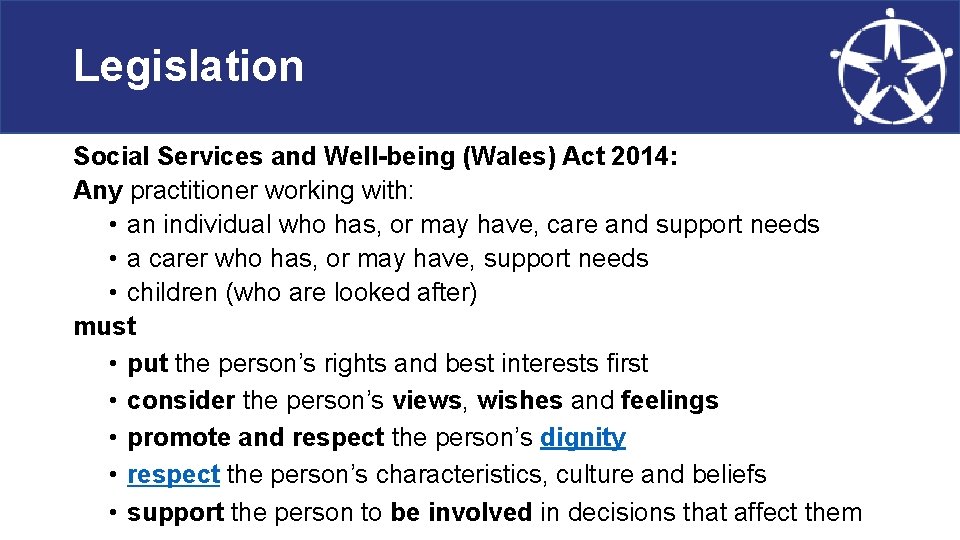 Legislation Social Services and Well-being (Wales) Act 2014: Any practitioner working with: • an