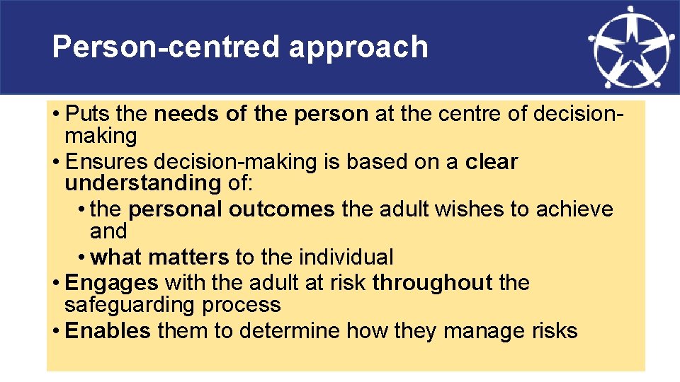 Person-centred approach • Puts the needs of the person at the centre of decisionmaking