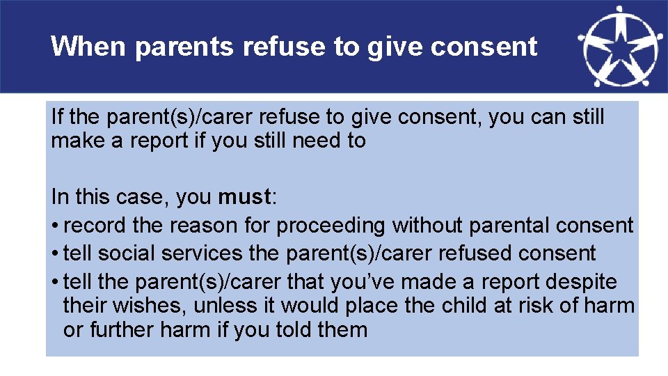 When parents refuse to give consent If the parent(s)/carer refuse to give consent, you