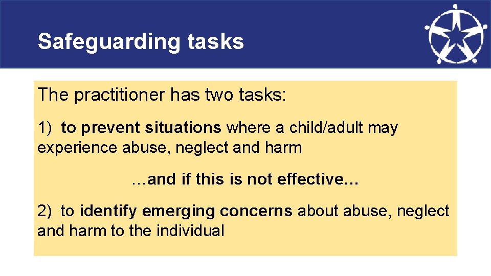 Safeguarding tasks The practitioner has two tasks: 1) to prevent situations where a child/adult
