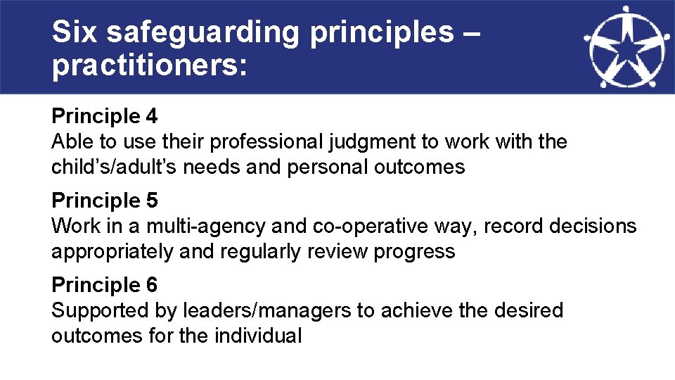 Six safeguarding principles – practitioners: Principle 4 Able to use their professional judgment to