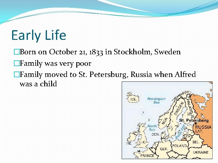 Early Life �Born on October 21, 1833 in Stockholm, Sweden �Family was very poor