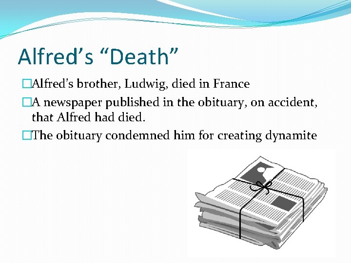 Alfred’s “Death” �Alfred’s brother, Ludwig, died in France �A newspaper published in the obituary,
