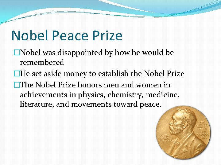 Nobel Peace Prize �Nobel was disappointed by how he would be remembered �He set