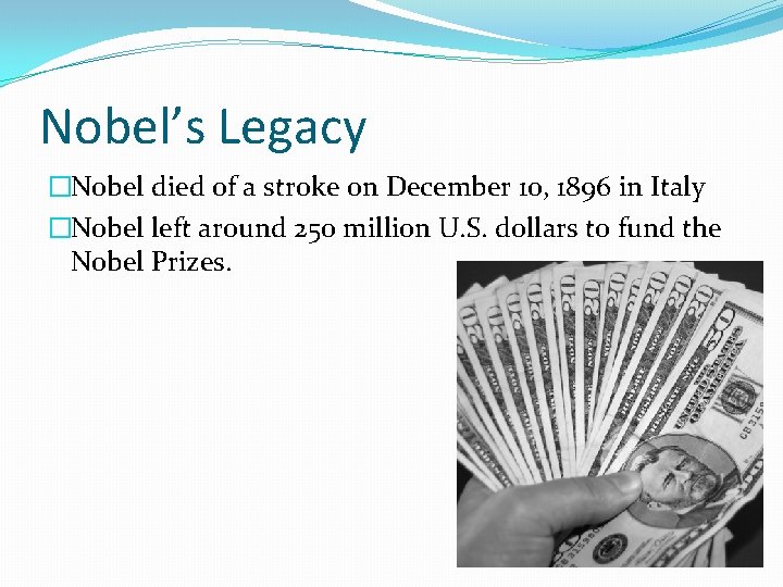 Nobel’s Legacy �Nobel died of a stroke on December 10, 1896 in Italy �Nobel