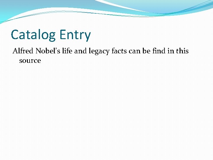 Catalog Entry Alfred Nobel’s life and legacy facts can be find in this source