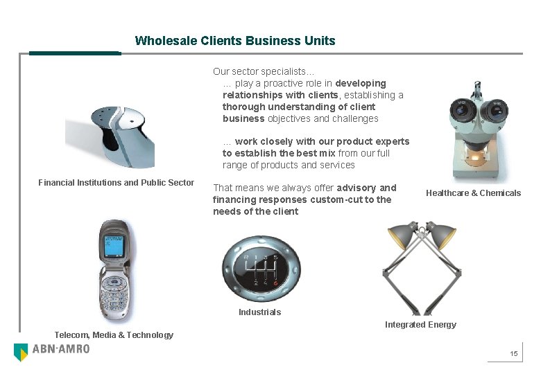 Wholesale Clients Business Units Our sector specialists… … play a proactive role in developing
