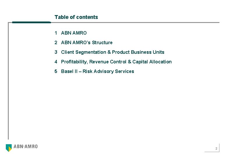 Table of contents 1 ABN AMRO 2 ABN AMRO’s Structure 3 Client Segmentation &