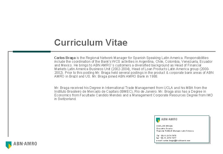 Curriculum Vitae Carlos Braga is the Regional Network Manager for Spanish Speaking Latin America.