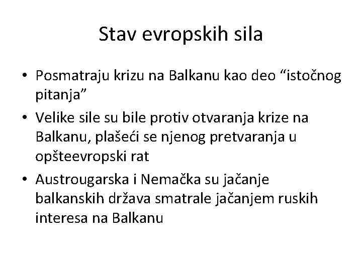 Stav evropskih sila • Posmatraju krizu na Balkanu kao deo “istočnog pitanja” • Velike