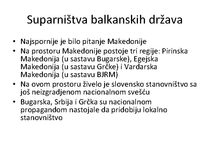 Suparništva balkanskih država • Najspornije je bilo pitanje Makedonije • Na prostoru Makedonije postoje