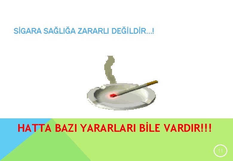 SİGARA SAĞLIĞA ZARARLI DEĞİLDİR. . . ! HATTA BAZI YARARLARI BİLE VARDIR!!! 11 