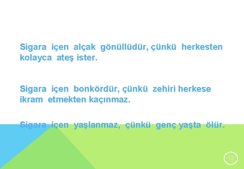 Sigara içen alçak gönüllüdür, çünkü herkesten kolayca ateş ister. Sigara içen bonkördür, çünkü zehiri