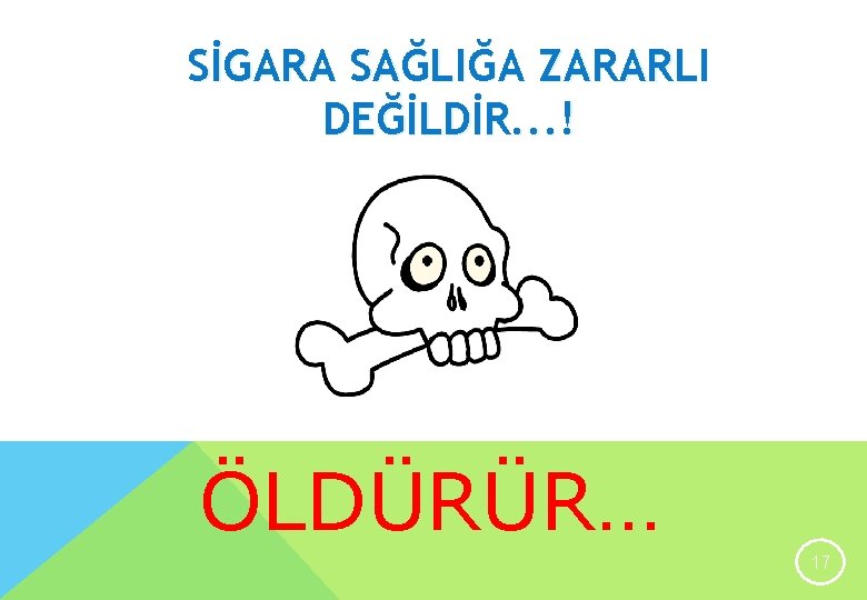 SİGARA SAĞLIĞA ZARARLI DEĞİLDİR. . . ! ÖLDÜRÜR… 17 