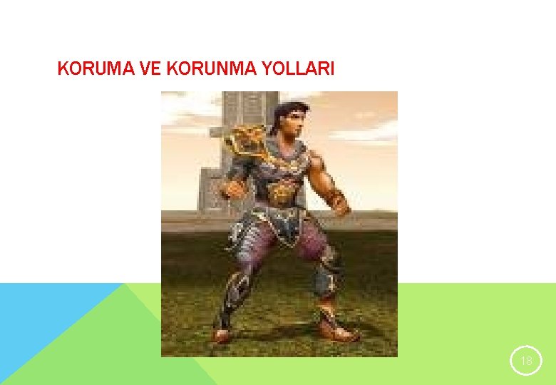 KORUMA VE KORUNMA YOLLARI 18 