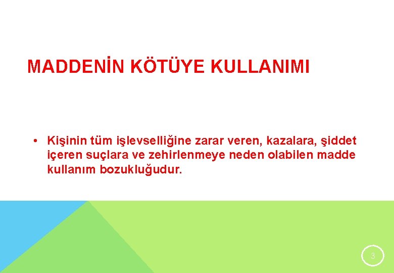 MADDENİN KÖTÜYE KULLANIMI • Kişinin tüm işlevselliğine zarar veren, kazalara, şiddet içeren suçlara ve