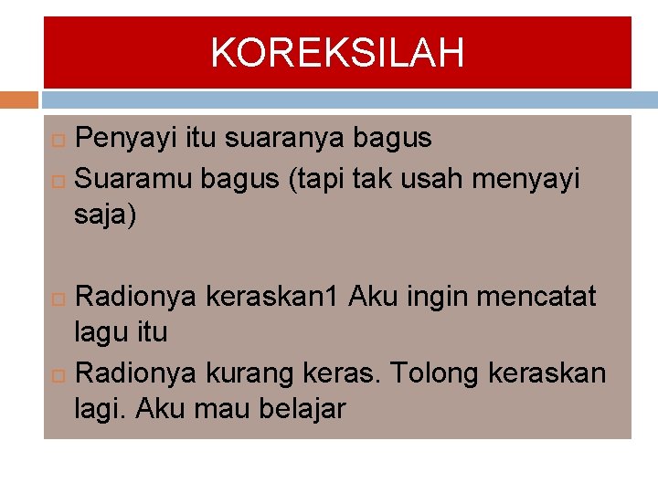 KOREKSILAH Penyayi itu suaranya bagus Suaramu bagus (tapi tak usah menyayi saja) Radionya keraskan