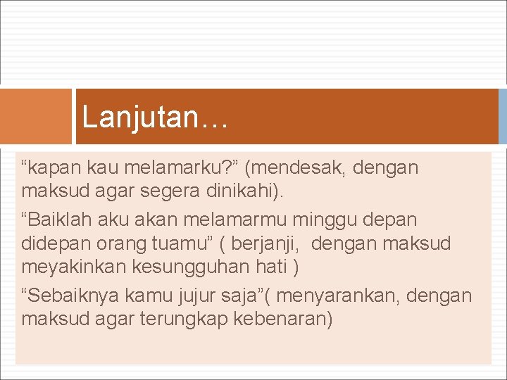 Lanjutan… “kapan kau melamarku? ” (mendesak, dengan maksud agar segera dinikahi). “Baiklah aku akan