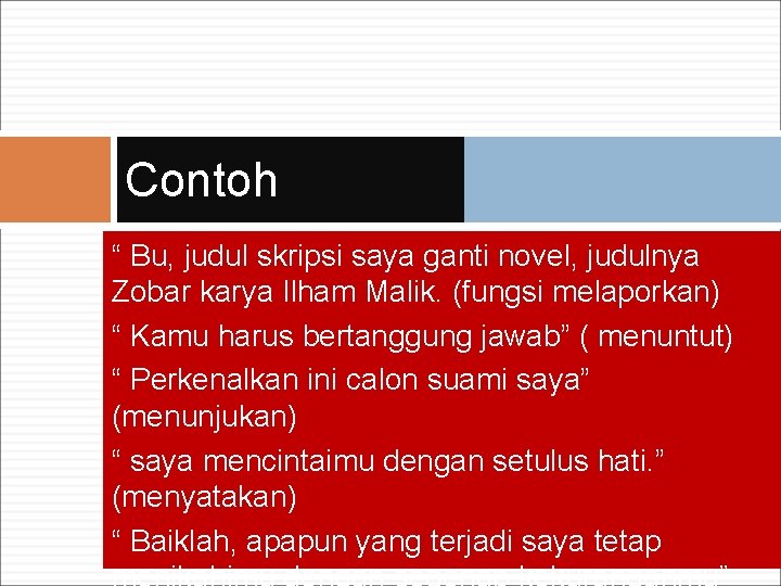 Contoh “ Bu, judul skripsi saya ganti novel, judulnya Zobar karya Ilham Malik. (fungsi