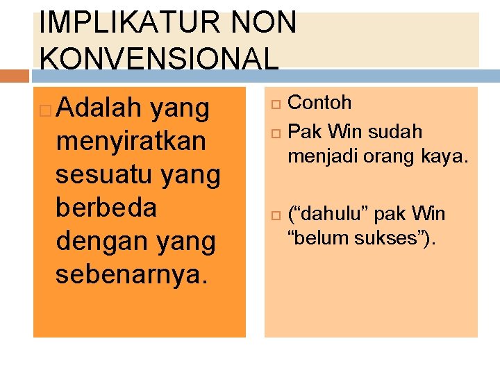 IMPLIKATUR NON KONVENSIONAL Adalah yang menyiratkan sesuatu yang berbeda dengan yang sebenarnya. Contoh Pak