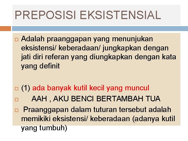 PREPOSISI EKSISTENSIAL Adalah praanggapan yang menunjukan eksistensi/ keberadaan/ jungkapkan dengan jati diri referan yang