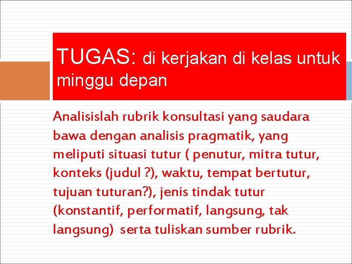 TUGAS: di kerjakan di kelas untuk minggu depan Analisislah rubrik konsultasi yang saudara bawa