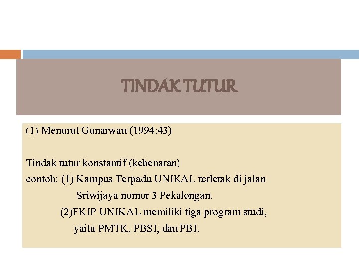 TINDAK TUTUR (1) Menurut Gunarwan (1994: 43) Tindak tutur konstantif (kebenaran) contoh: (1) Kampus