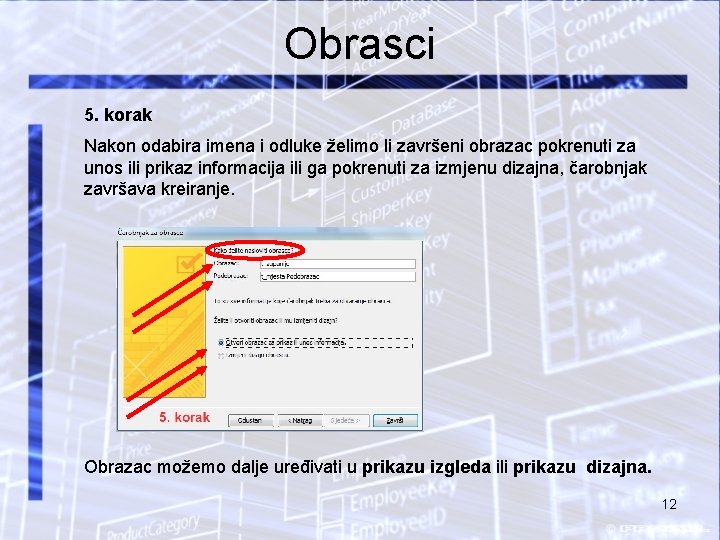 Obrasci 5. korak Nakon odabira imena i odluke želimo li završeni obrazac pokrenuti za