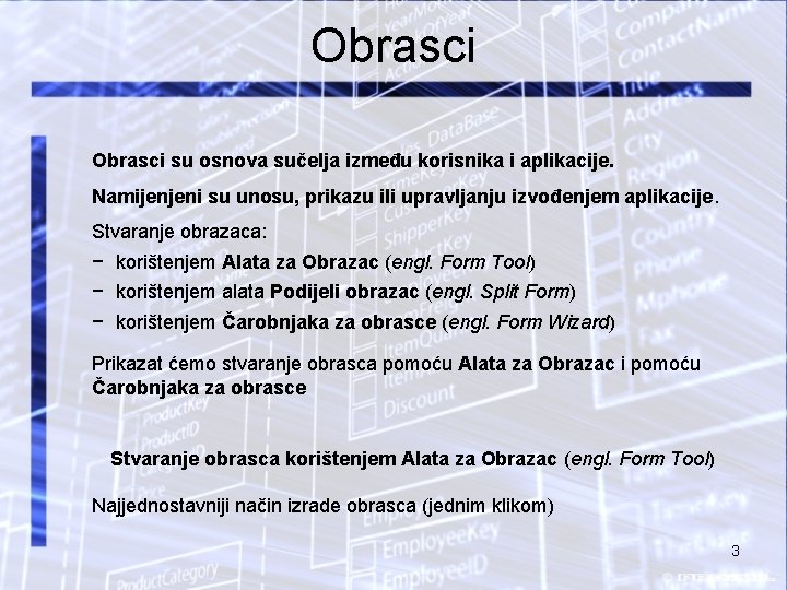 Obrasci su osnova sučelja između korisnika i aplikacije. Namijenjeni su unosu, prikazu ili upravljanju