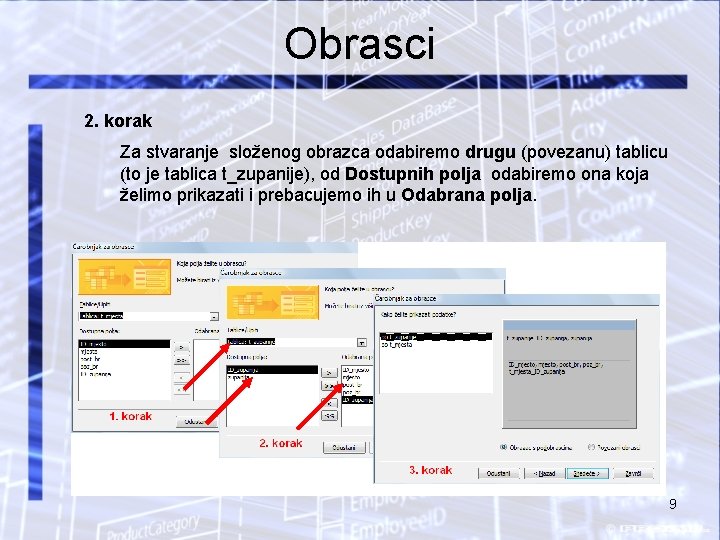 Obrasci 2. korak Za stvaranje složenog obrazca odabiremo drugu (povezanu) tablicu (to je tablica