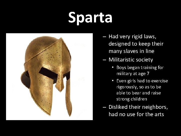 Sparta – Had very rigid laws, designed to keep their many slaves in line